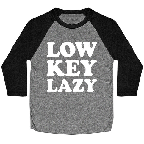 Low Key Lazy (White) Baseball Tee