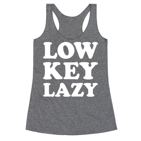 Low Key Lazy (White) Racerback Tank Top