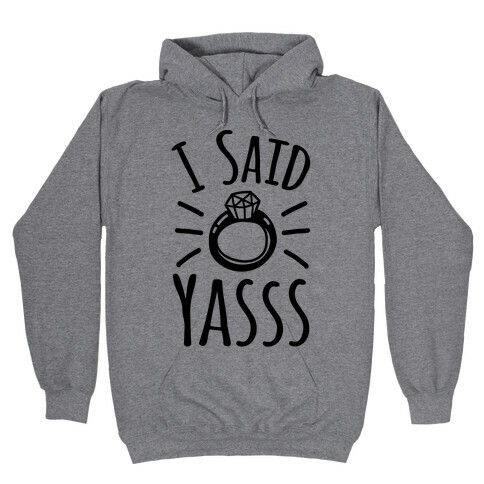 I Said Yasss Hooded Sweatshirt