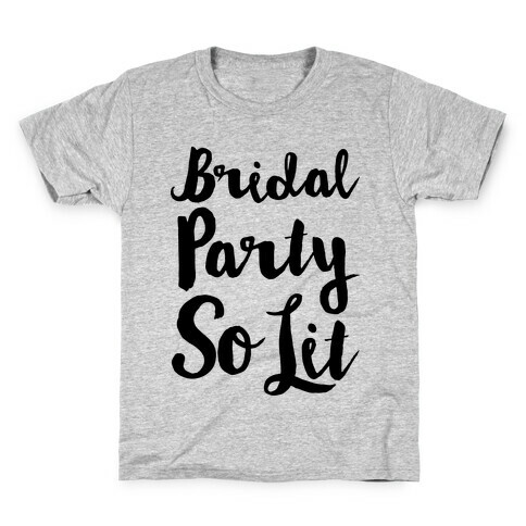 Bridal Party So Lit  Kids T-Shirt