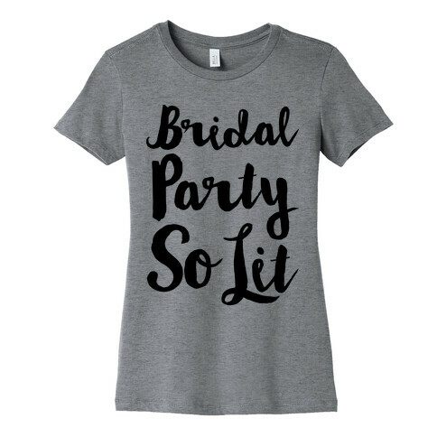 Bridal Party So Lit  Womens T-Shirt