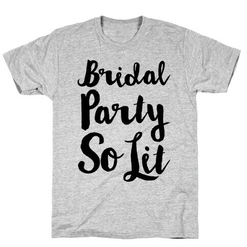 Bridal Party So Lit  T-Shirt