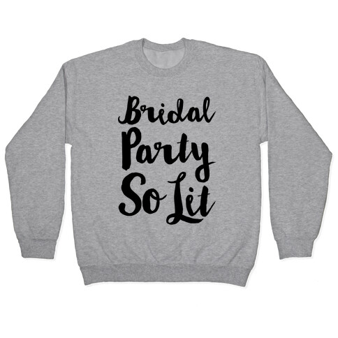 Bridal Party So Lit  Pullover