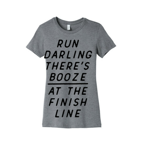 Run Darling There's Booze At The Finish Line Womens T-Shirt