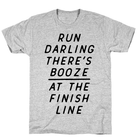 Run Darling There's Booze At The Finish Line T-Shirt