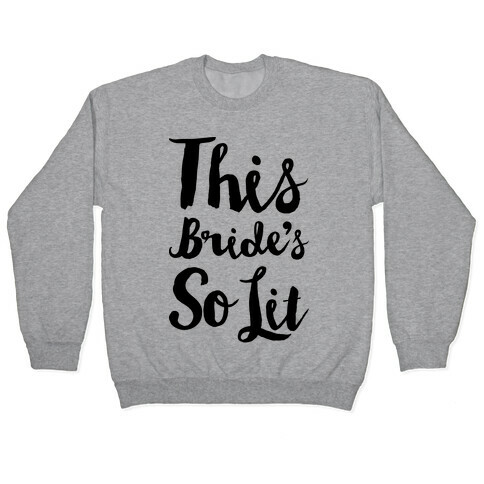 This Bride's So Lit Pullover