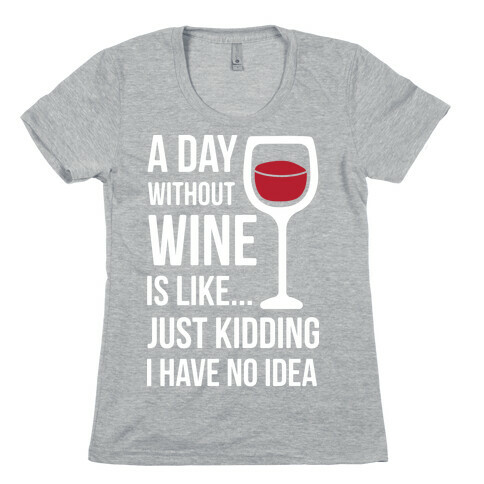 A Day Without Wine White Womens T-Shirt