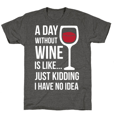 A Day Without Wine White T-Shirt