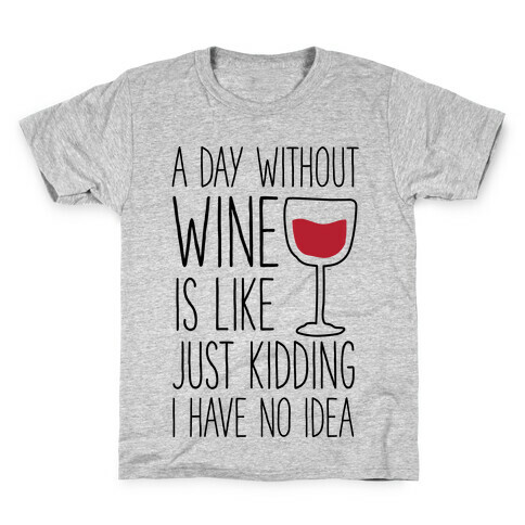 A Day Without Wine Kids T-Shirt
