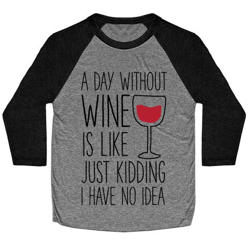 A Day Without Wine Baseball Tee