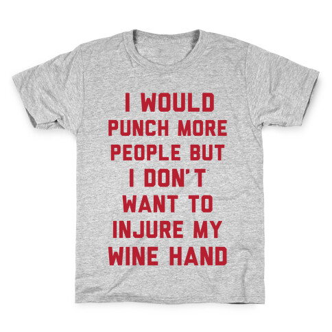 I Would Punch More People But I Don't Want To Injure My Wine Hand Kids T-Shirt