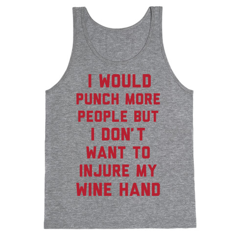 I Would Punch More People But I Don't Want To Injure My Wine Hand Tank Top