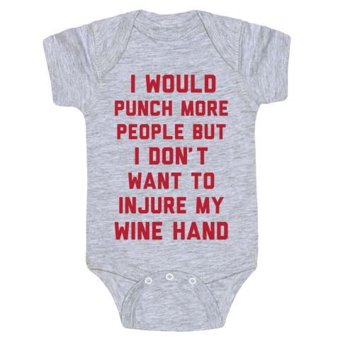 I Would Punch More People But I Don't Want To Injure My Wine Hand Baby One-Piece
