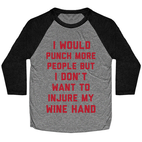 I Would Punch More People But I Don't Want To Injure My Wine Hand Baseball Tee