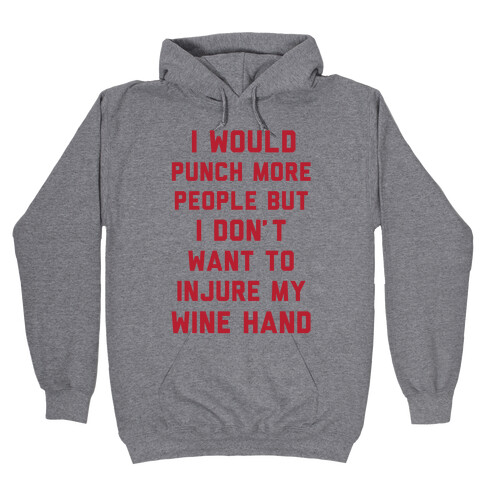 I Would Punch More People But I Don't Want To Injure My Wine Hand Hooded Sweatshirt