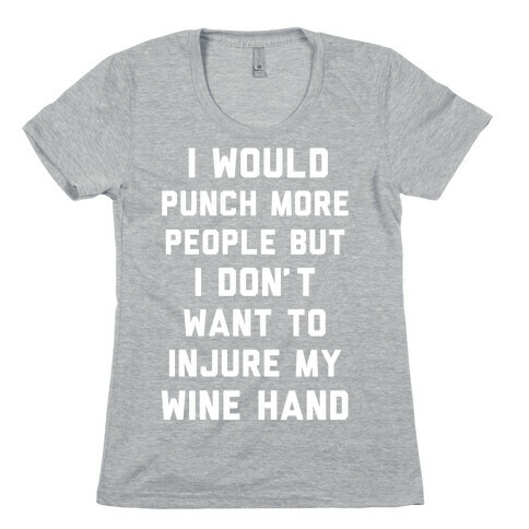 I Don't Want To Injure My Wine Hand Womens T-Shirt
