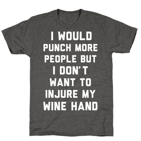 I Don't Want To Injure My Wine Hand T-Shirt