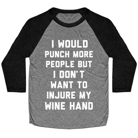 I Don't Want To Injure My Wine Hand Baseball Tee