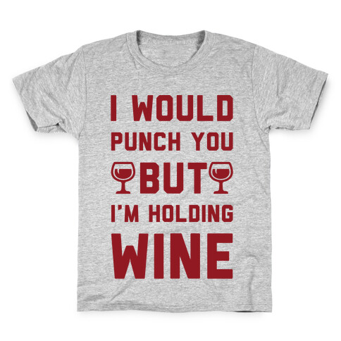 I Would Punch You But I'm Holding Wine Kids T-Shirt