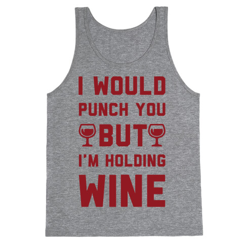 I Would Punch You But I'm Holding Wine Tank Top