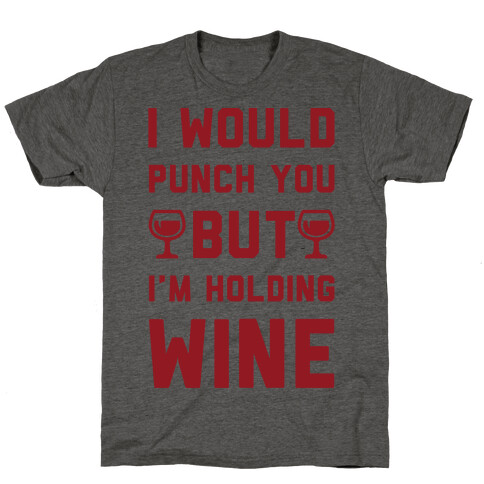 I Would Punch You But I'm Holding Wine T-Shirt