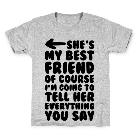 She's My Best Friend Of Course I'm Going to Tell Her Everything You Say 2 Kids T-Shirt