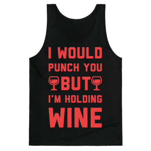 I Would Punch You But I'm Holding Wine Red Tank Top