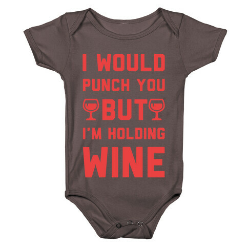 I Would Punch You But I'm Holding Wine Red Baby One-Piece