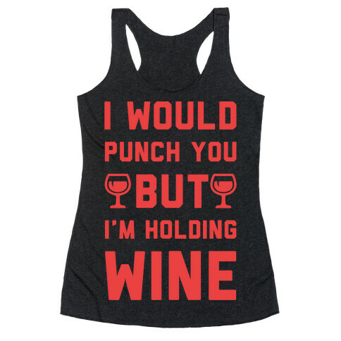 I Would Punch You But I'm Holding Wine Red Racerback Tank Top