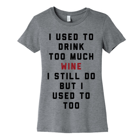 I Used To Drink Too Much Wine Womens T-Shirt