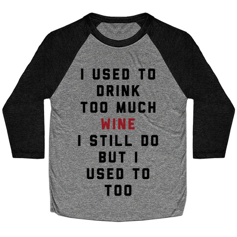 I Used To Drink Too Much Wine Baseball Tee