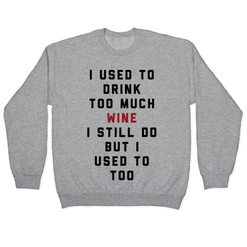 I Used To Drink Too Much Wine Pullover