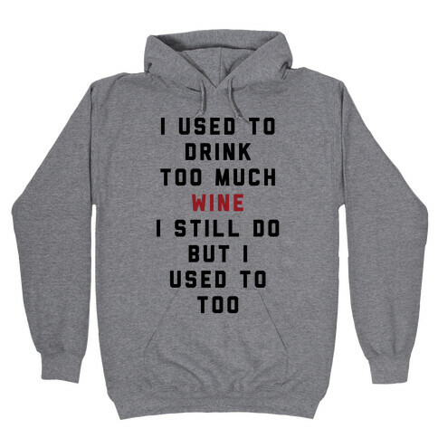 I Used To Drink Too Much Wine Hooded Sweatshirt