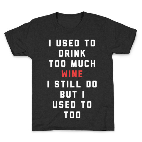 I Used To Drink Too Much Wine White Kids T-Shirt