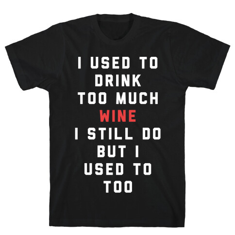 I Used To Drink Too Much Wine White T-Shirt