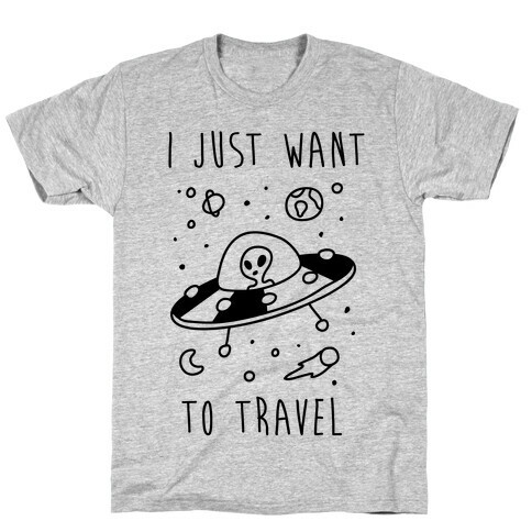 I Just Want To Travel  T-Shirt