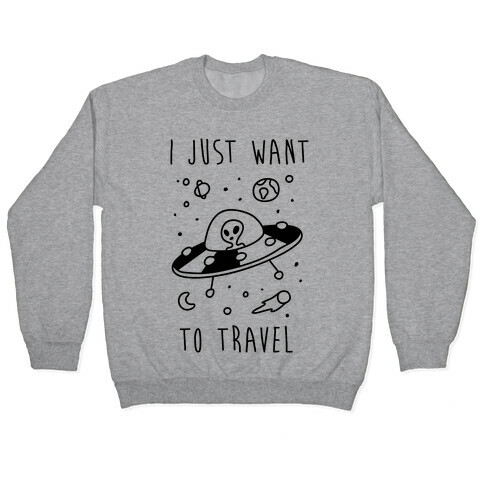 I Just Want To Travel  Pullover