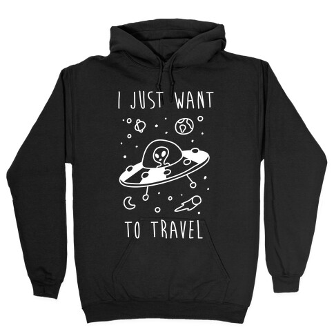 I Just Want To Travel Hooded Sweatshirt