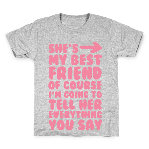 She's My Best Friend Of Course I'm Going to Tell Her Everything You Say 1 Kids T-Shirt