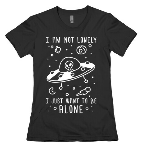 I Am Not Lonely I Just Want To Be Alone Womens T-Shirt