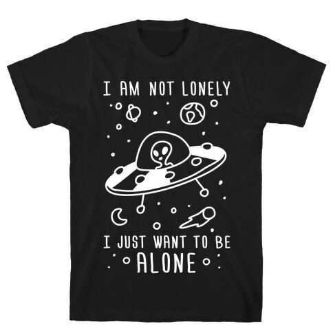 I Am Not Lonely I Just Want To Be Alone T-Shirt