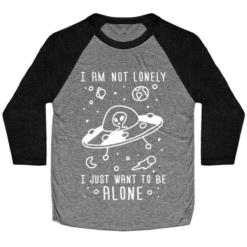 I Am Not Lonely I Just Want To Be Alone Baseball Tee