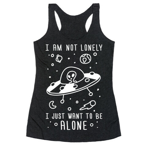 I Am Not Lonely I Just Want To Be Alone Racerback Tank Top