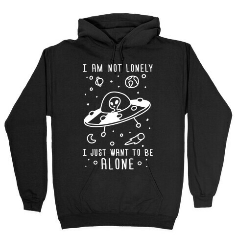 I Am Not Lonely I Just Want To Be Alone Hooded Sweatshirt