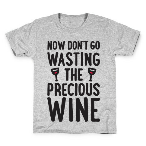 Now Don't Go Wasting The Precious Wine - Parody Kids T-Shirt