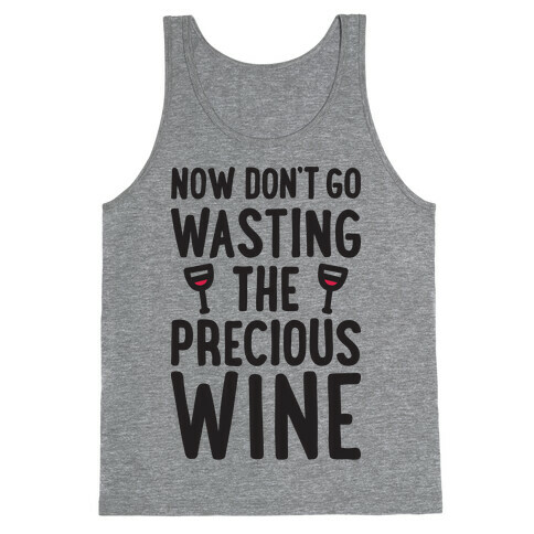 Now Don't Go Wasting The Precious Wine - Parody Tank Top