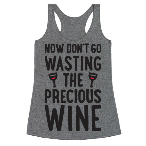 Now Don't Go Wasting The Precious Wine - Parody Racerback Tank Top