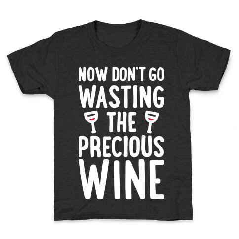 Now Don't Go Wasting The Precious Wine - Parody (White) Kids T-Shirt