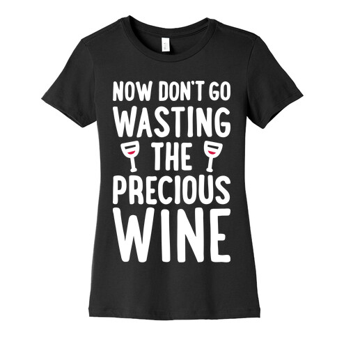 Now Don't Go Wasting The Precious Wine - Parody (White) Womens T-Shirt