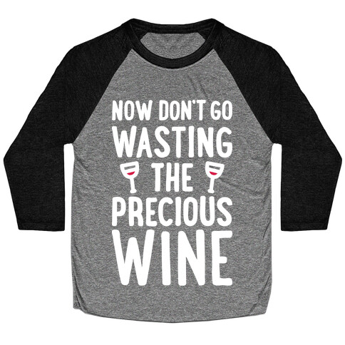 Now Don't Go Wasting The Precious Wine - Parody (White) Baseball Tee